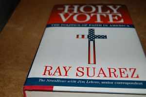 The Holy Vote: The Politics of Faith in - Hardcover, by Suarez Ray - Very Good