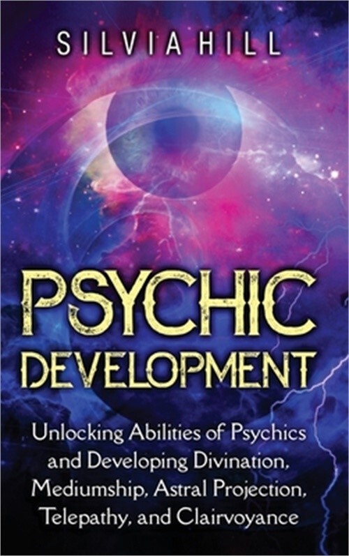 Psychic Development: Unlocking Abilities of Psychics and Developing Divination,