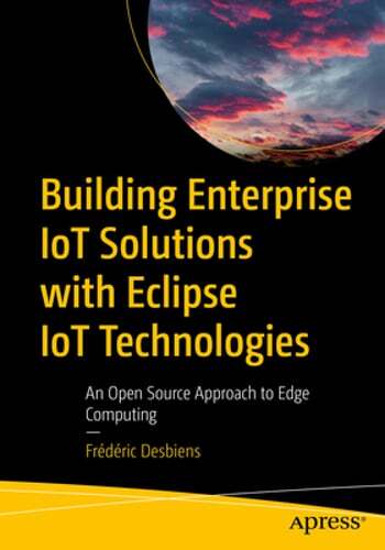 Build Enterprise IoT Solutions Using Open Source Eclipse IoT Tech