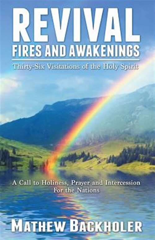 Revival Fires and Awakenings : Thirty-six Visitations of the Holy Spirit - a ...