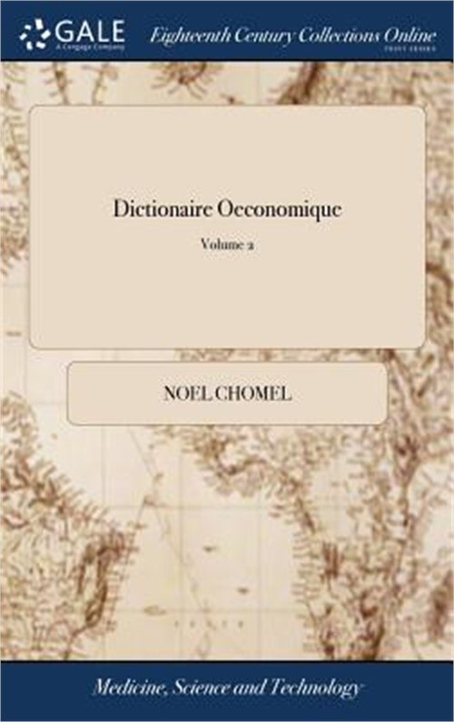 Dictionaire Oeconomique: Or, the Family Dictionary. Containing the Most Experien