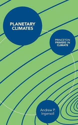 Andrew Ingersoll Planetary Climates (Hardback) Princeton Primers in Climate