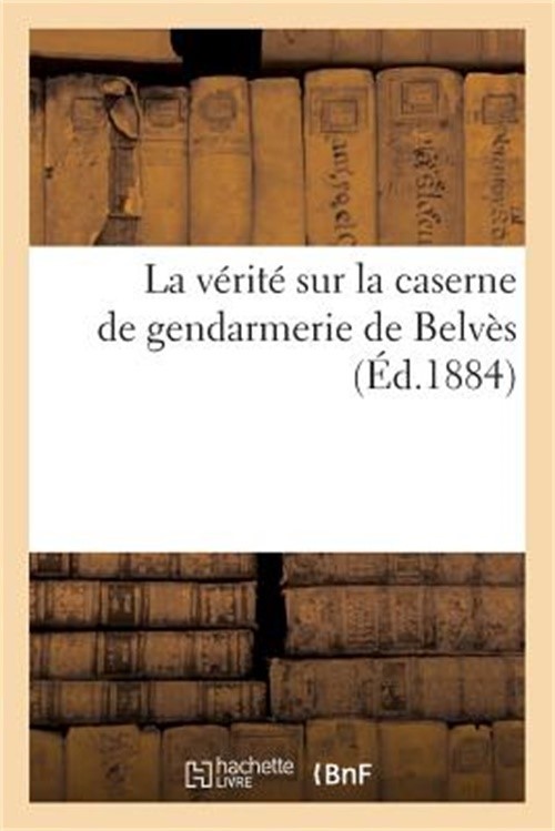 La V�rit� Sur La Caserne de Gendarmerie de Belv�s (Paperback or Softback)