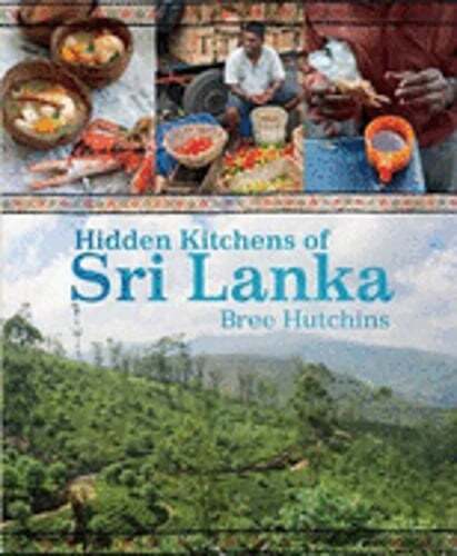 Hidden Kitchens of Sri Lanka by Bree Hutchins: Used