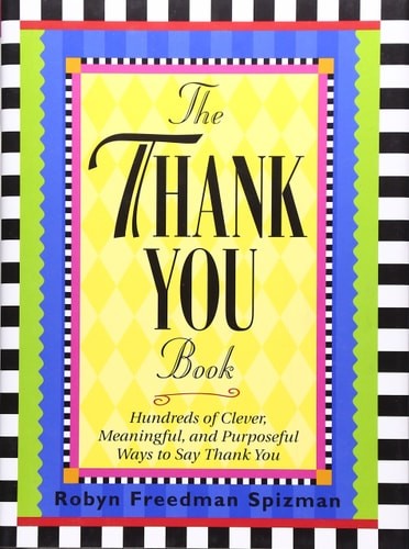 The Thank You Book: Hundreds of Clever, Meaningful, and Purposeful Ways to Say T
