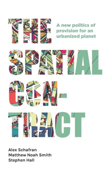 Spatial Contract by Alex Schafran Stephen Hall Matthew Noah Smith Manchester Capitalism Series
