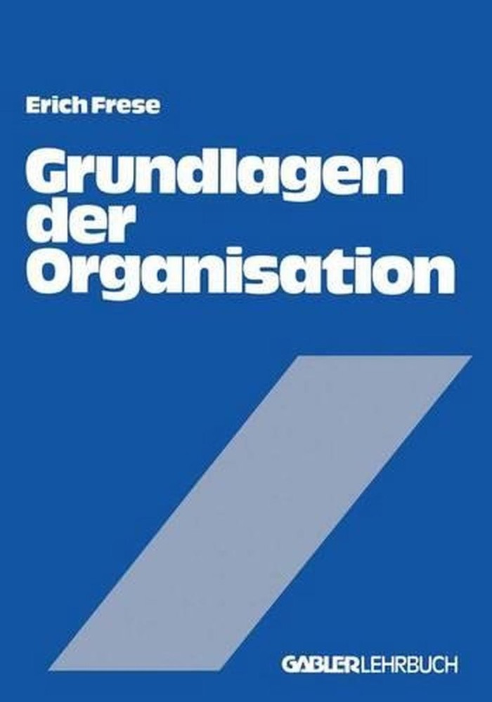 Grundlagen der Organisation: Die Organisationsstruktur der Unternehmung by Erich