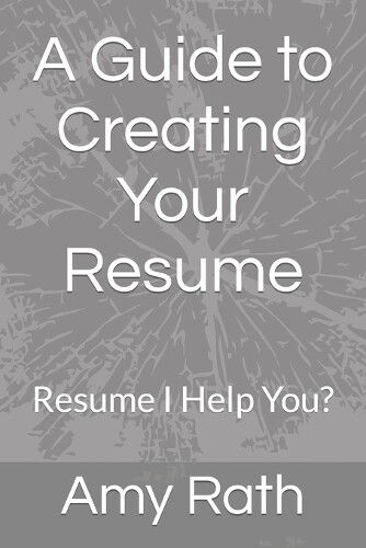 Amy Rath A Guide to Creating Your Resume (Paperback)