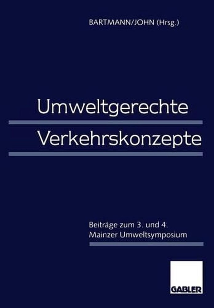 Umweltgerechte Verkehrskonzepte: Beitr?ge zum 3. und 4. Mainzer Umweltsymposium