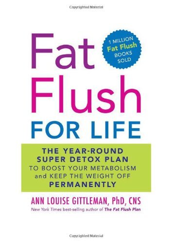 Fat Flush for Life: The Year-Round Super Detox Plan to Boost Your Metabolism...