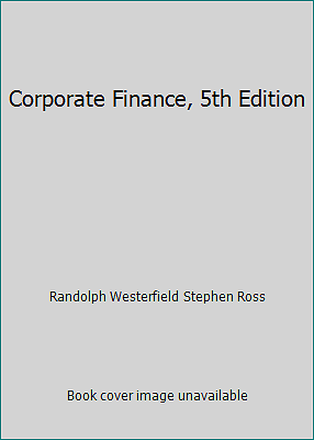 Corporate Finance, 5th Edition by Randolph Westerfield Stephen Ross