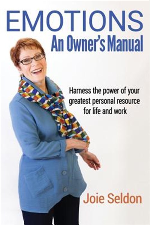 EMOTIONS: An Owner's Manual - Harness the power of your greatest personal res...