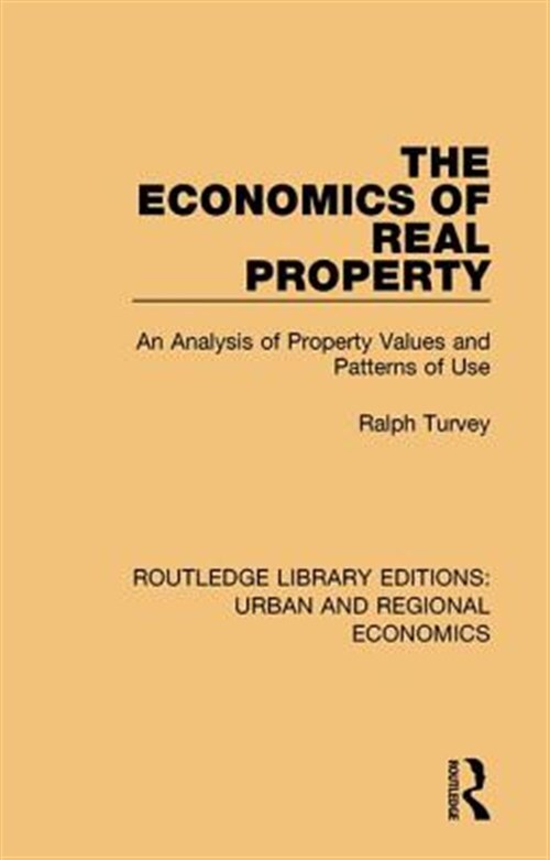 Economics of Real Property : An Analysis of Property Values and Patterns of U...