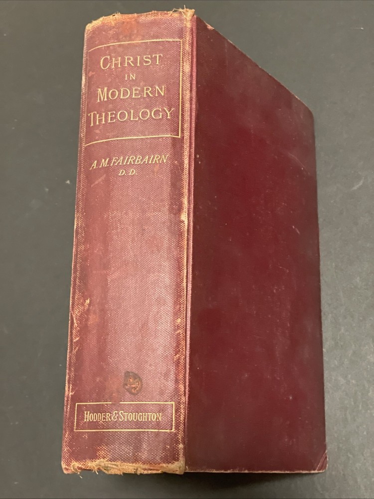 The Place Of Christ In Modern Theology 1893 By A. M. Fairbairn VTG
