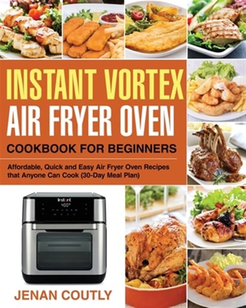 Instant Vortex Air Fryer Oven Cookbook for Beginners - 30-Day Meal Plan with Easy Recipes by Jenan Coutly