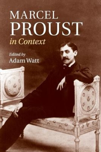 Explore Marcel Proust in Context with Adam Watt’s Literature Analysis