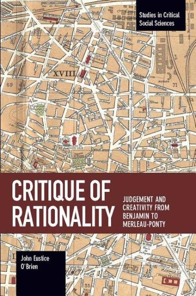 Critique of Rationality by John E O'Brien 2017 Trade Paperback on Judgment and Creativity from Benjamin to Merleau-Ponty