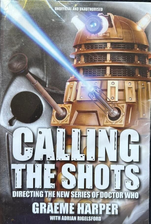 Calling the Shots : Directing the New Series of Doctor Who by Graeme Harper...