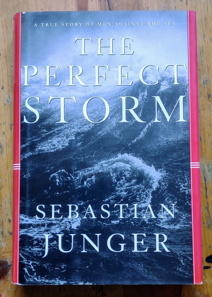 Perfect Storm A True Story of Men Against the Sea by Sebastian Junger 1997, HC
