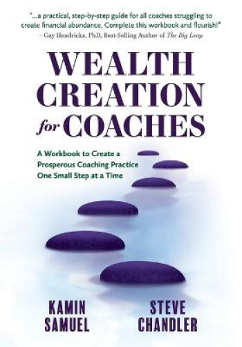 Wealth Creation for Coaches: A Workbook to Create a Prosperous Coaching