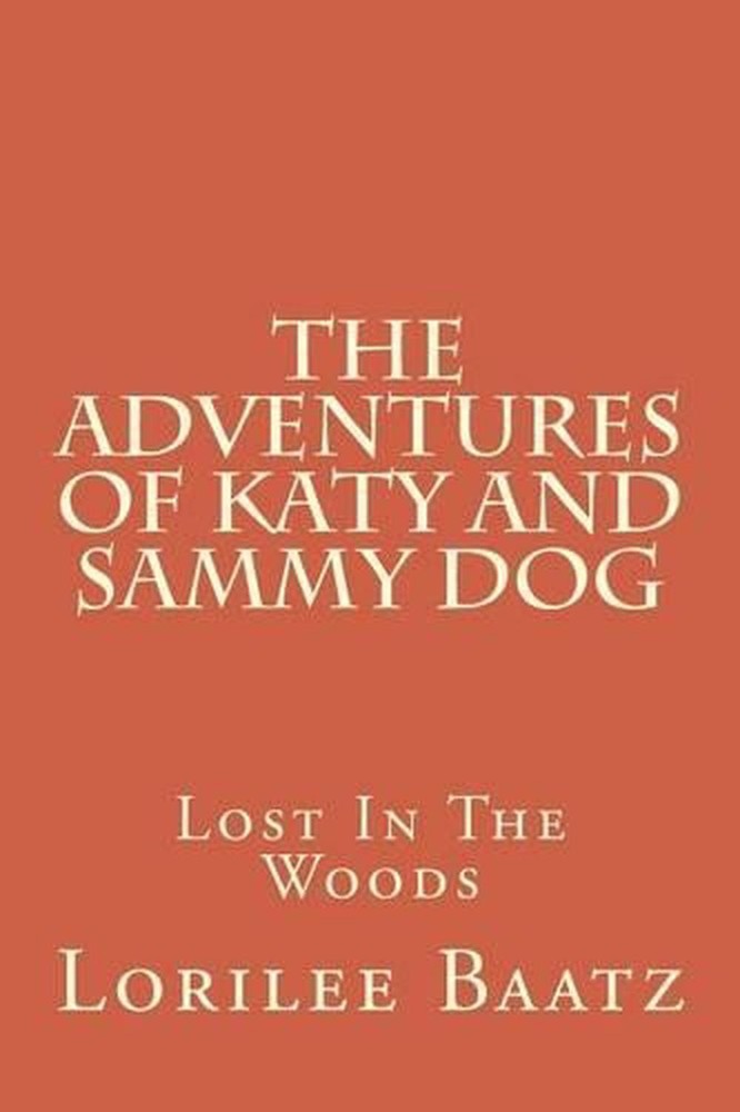 The Adventures of Katy and Sammy Dog: Lost In The Woods by Lori Lee Baatz (Engli