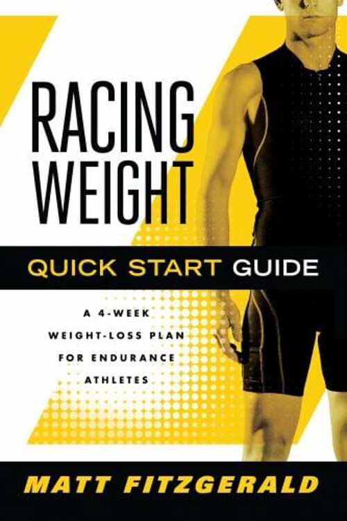 Racing Weight Quick Start Guide : A 4-Week Weight-Loss Plan for E