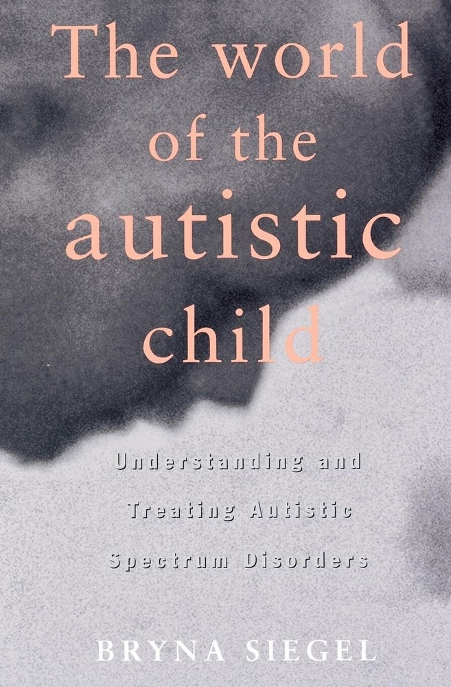 The World of the Autistic Child : Understanding and Treating Autistic Spectr...