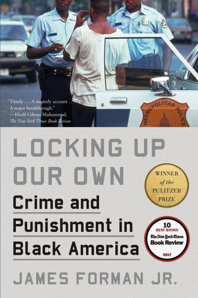 Locking Up Our Own : Crime and Punishment in Black America, Paperback by Form...