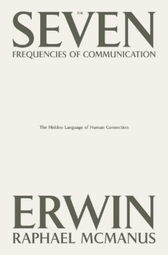 Erwin Raphael McManus The Seven Frequencies of Communication (Hardback)