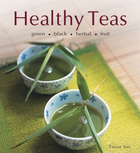 Healthy Teas: Green, Black, Herbal, Fruit (Healthy Cooking Series), Safi, Tammy,