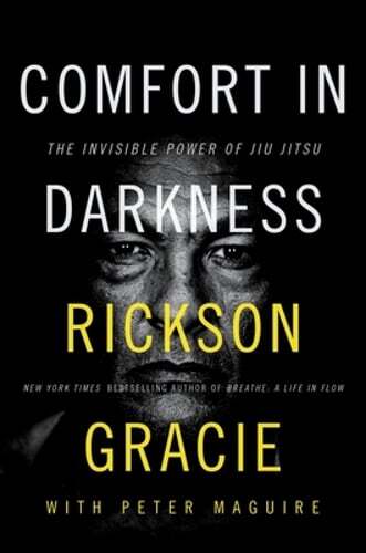 Comfort in Darkness: The Invisible Power of Jiu Jitsu by Rickson Gracie: New