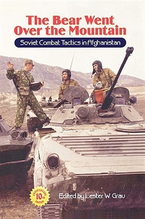 The Bear Went Over the Mountain : Soviet Combat Tactics in Afghanistan (10th ...
