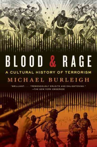 Blood and Rage : A Cultural History of Terrorism, Paperback by Burleigh, Mich...