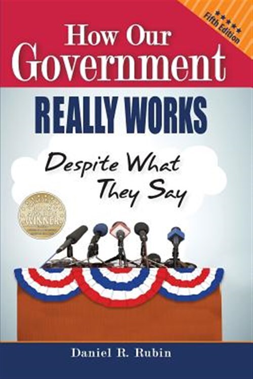 How Our Government Really Works, Despite What They Say: Fifth Edition, Like N...