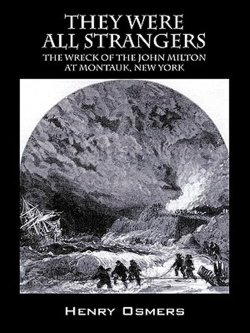They Were All Strangers:  The Wreck of the John Milton at Montauk, New York, ...