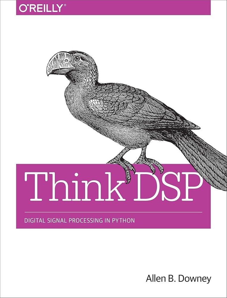 Think DSP: Digital Signal Processing in Python by Allen Downey (2016 Paperback)
