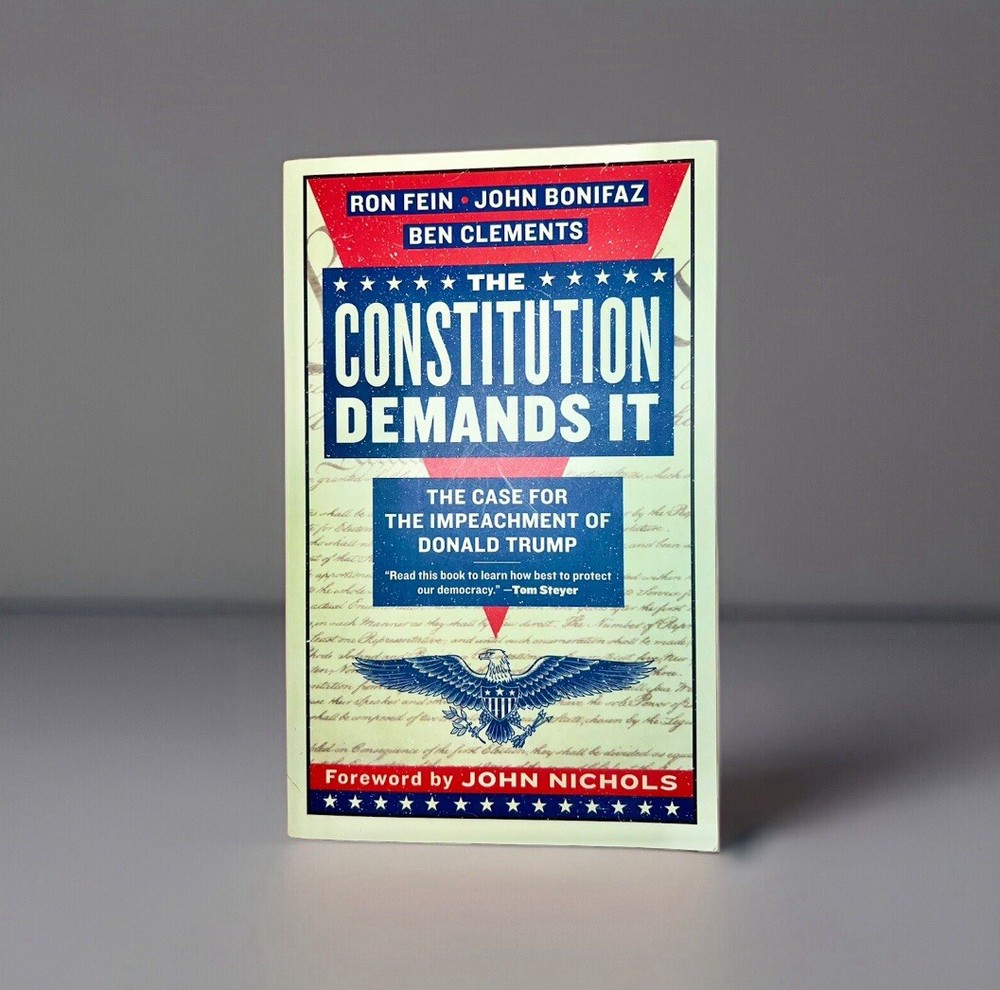 Constitution Demands It : The Case for the Impeachment of Donald Trump by Ben...