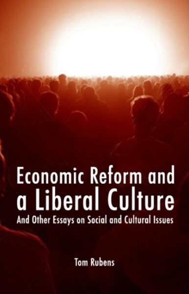 Economic Reform and a Liberal Culture : And Other Essays on Social and Cultur...