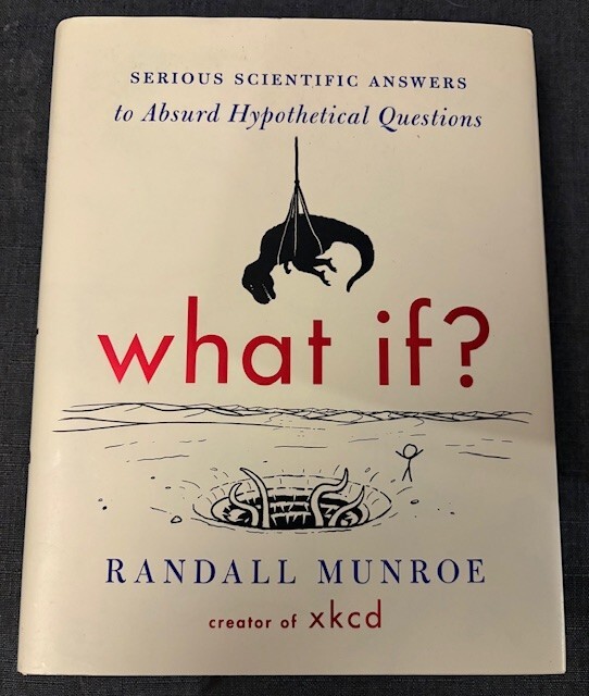 What If Serious Scientific Answers to Absurd Hypothetical Questions by Randall Munroe 2014 Hardcover