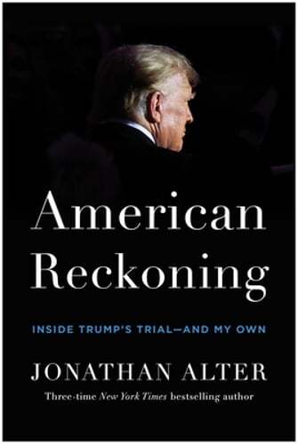 American Reckoning: Inside Trump's Trial--And My Own by Jonathan Alter: New