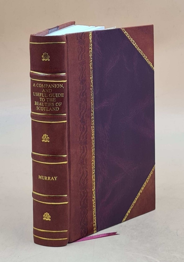 A Comparison, And Useful Guide To The Beauties Of Scotland, The [Leather Bound]