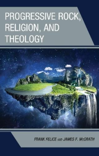 Frank Felice James F. McGrat Progressive Rock, Religion, and Theolog (Hardback)