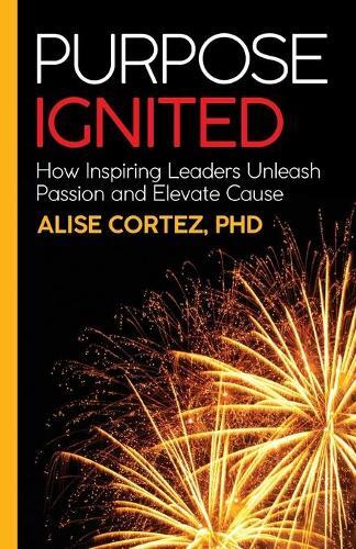 Alise Cortez PhD Purpose Ignited (Paperback)