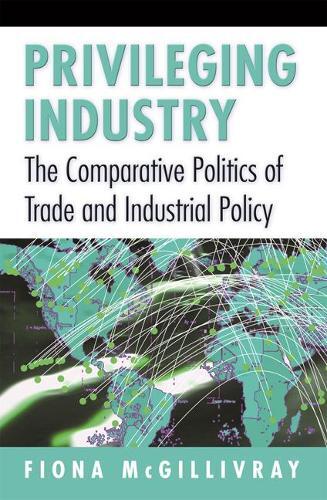 Fiona McGillivray Privileging Industry (Paperback)