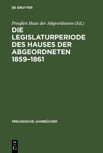 Die Legislaturperiode des Hauses der Abgeordneten 1859–1861 (Hardback)