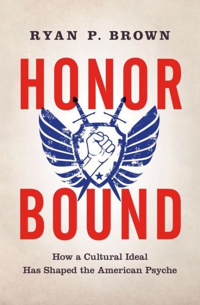 Honor Bound : How a Cultural Ideal Has Shaped the American Psyche, Paperback ...