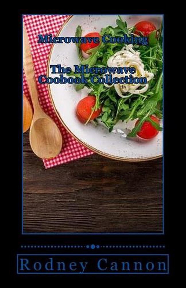 Microwave Cooking Cookbook by Rodney Cannon 2017 Trade Paperback