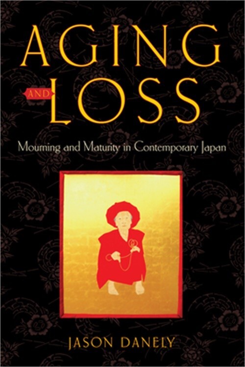Aging and Loss: Mourning and Maturity in Contemporary Japan (Hardback or Cased B-image