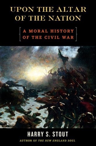 Upon the Altar of the Nation: A Moral History of the Civil War by Stout, Harry S