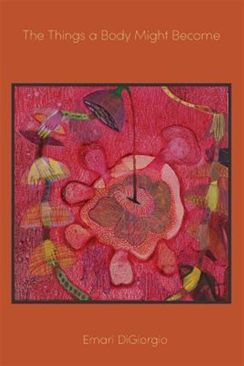 Emari Digiorgio The Things a Body Might Become Brand New Free Shipping